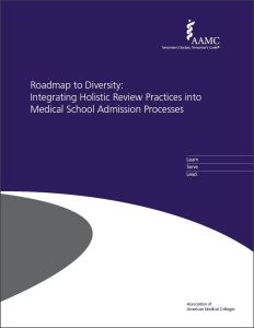 Roadmap to Diversity: Integrating Holistic Review Practices into Medical School Admission Processes (PDF)